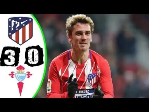 Video: Atletico Madrid vs Celta 3-0 All Goals & Highlights - La Liga 11/03/2018